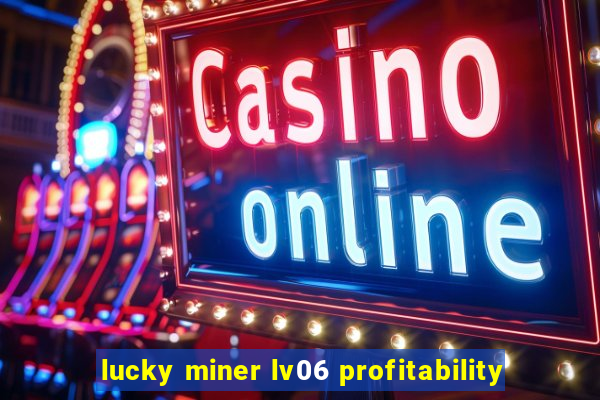 lucky miner lv06 profitability